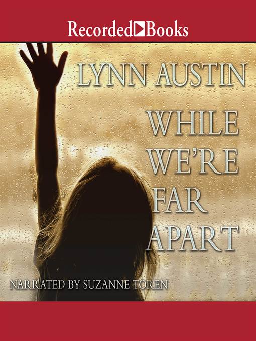 Title details for While We're Far Apart by Lynn Austin - Available